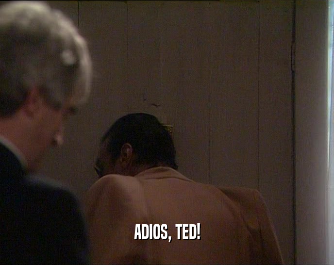 ADIOS, TED!  