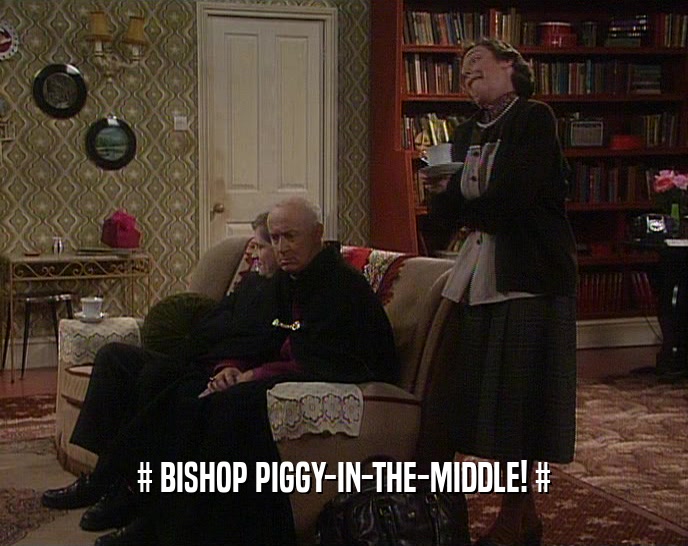 # BISHOP PIGGY-IN-THE-MIDDLE! #
  