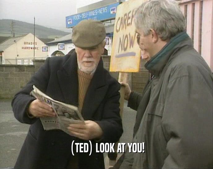 (TED) LOOK AT YOU!  