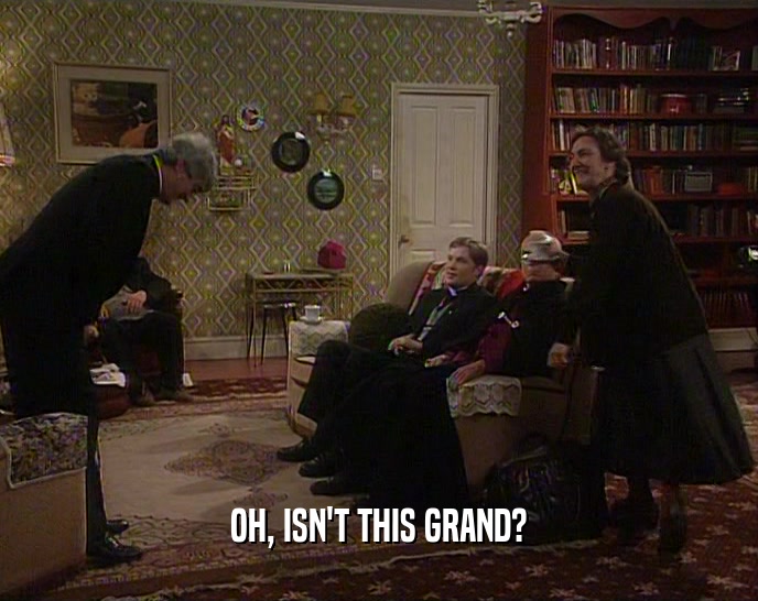 OH, ISN'T THIS GRAND?  