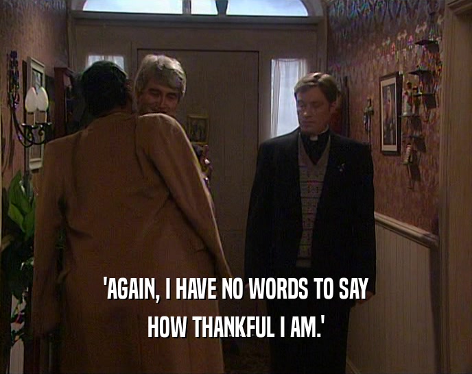 'AGAIN, I HAVE NO WORDS TO SAY HOW THANKFUL I AM.' 