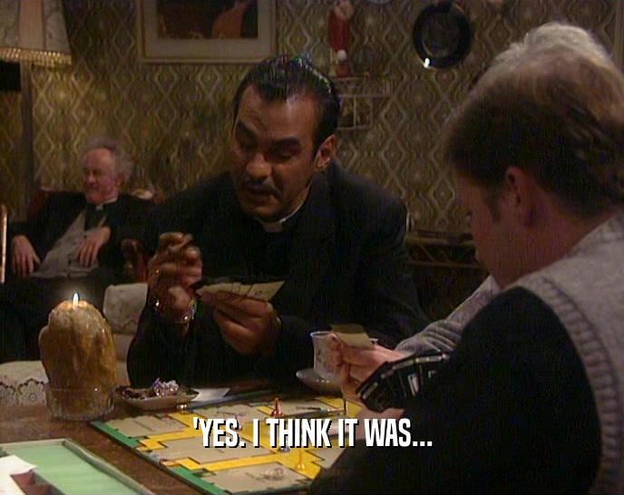 'YES. I THINK IT WAS...  