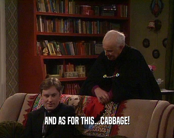 AND AS FOR THIS...CABBAGE!
  