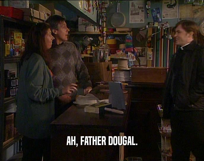 AH, FATHER DOUGAL.
  