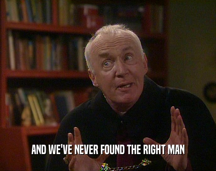 AND WE'VE NEVER FOUND THE RIGHT MAN  