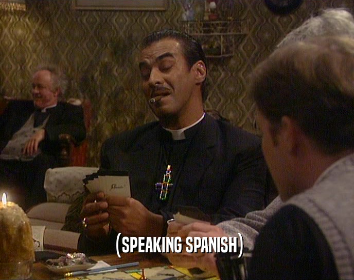 (SPEAKING SPANISH)  