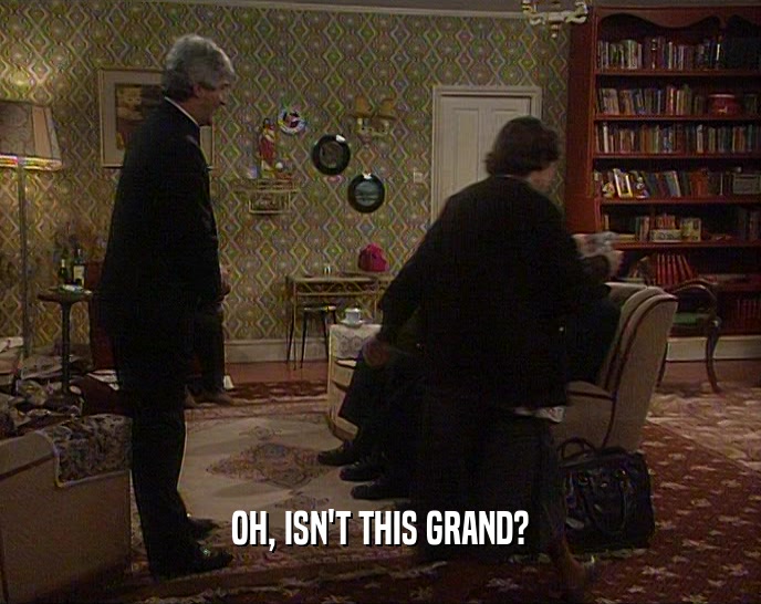 OH, ISN'T THIS GRAND?  
