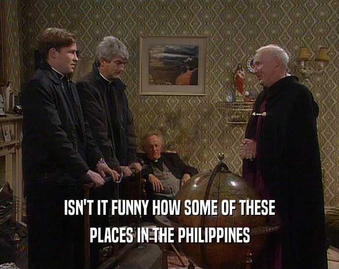ISN'T IT FUNNY HOW SOME OF THESE PLACES IN THE PHILIPPINES 