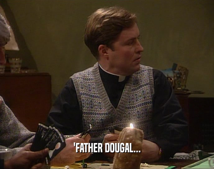 'FATHER DOUGAL...  