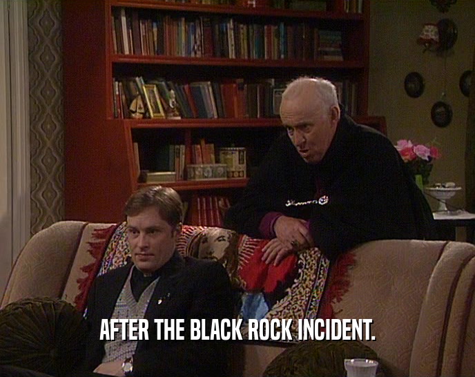 AFTER THE BLACK ROCK INCIDENT.  