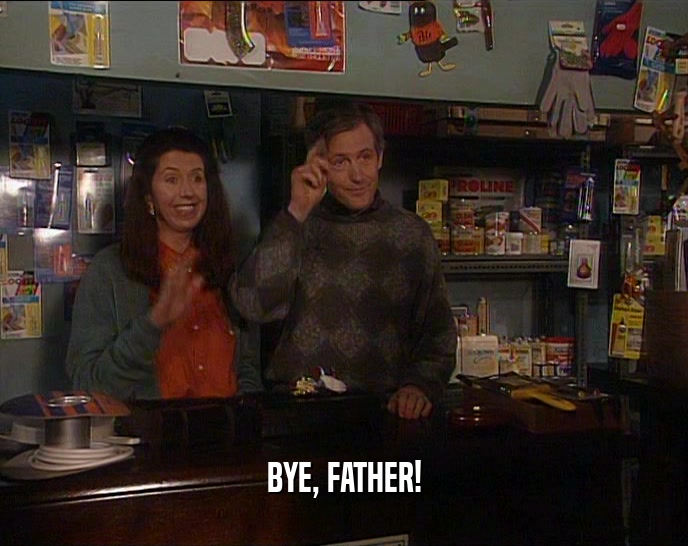 BYE, FATHER!  