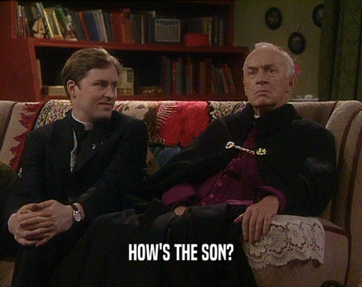 HOW'S THE SON?
  