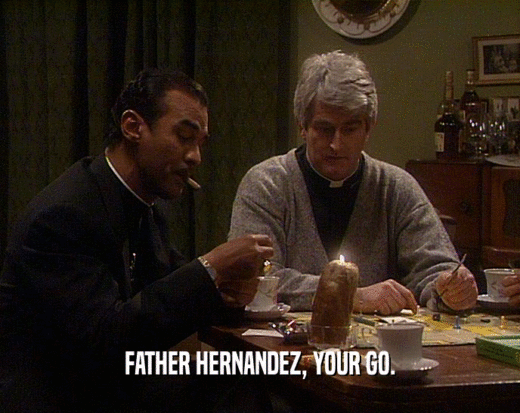 FATHER HERNANDEZ, YOUR GO.  