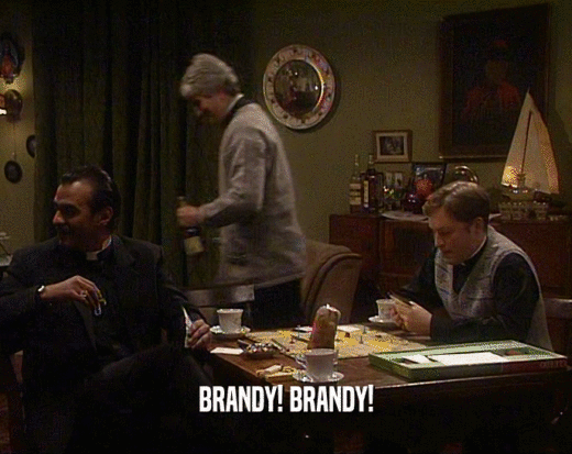 BRANDY! BRANDY!
  