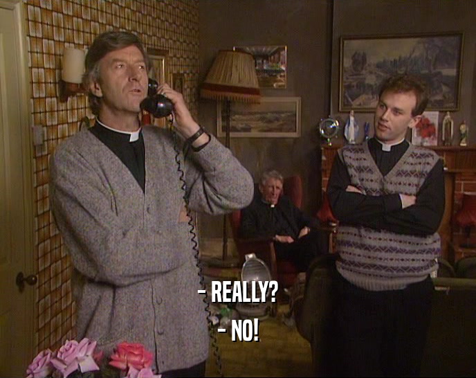 - REALLY? - NO! 