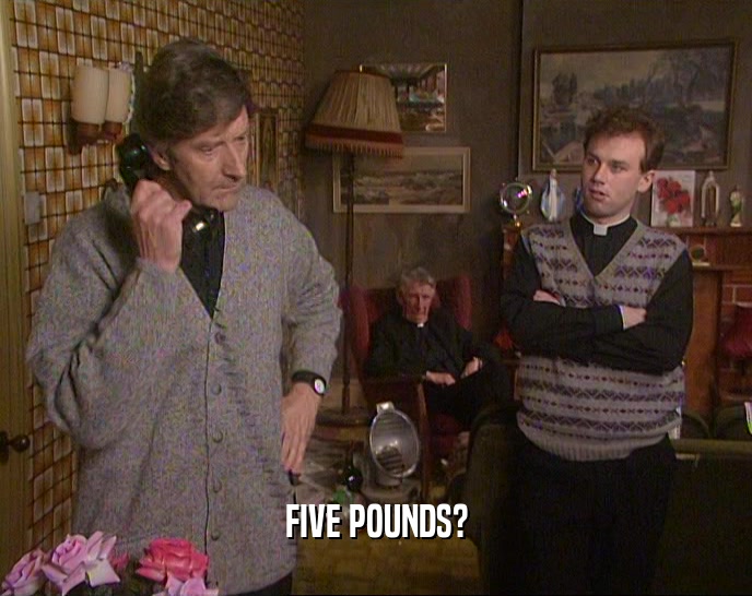 FIVE POUNDS?  