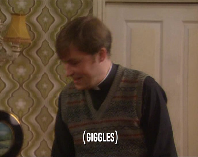 (GIGGLES)  