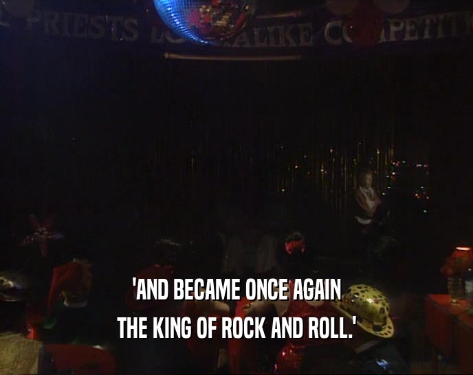 'AND BECAME ONCE AGAIN THE KING OF ROCK AND ROLL.' 