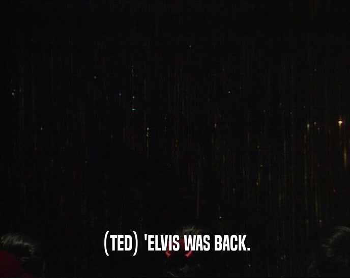 (TED) 'ELVIS WAS BACK.  