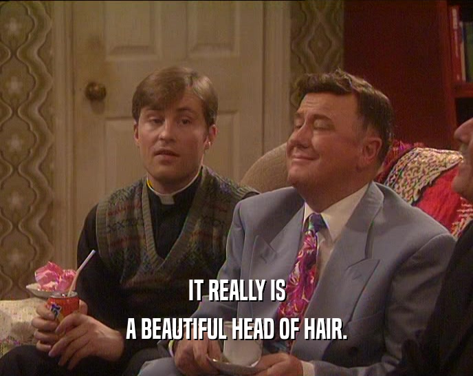 IT REALLY IS A BEAUTIFUL HEAD OF HAIR. 