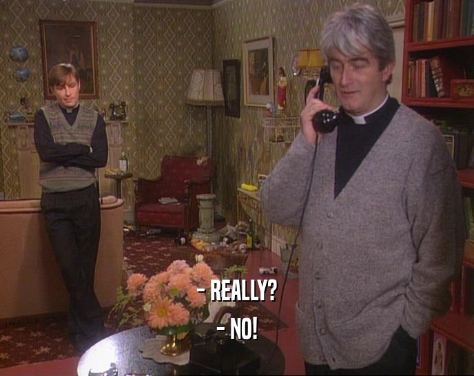 - REALLY? - NO! 