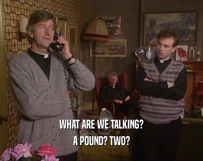 WHAT ARE WE TALKING? A POUND? TWO? 