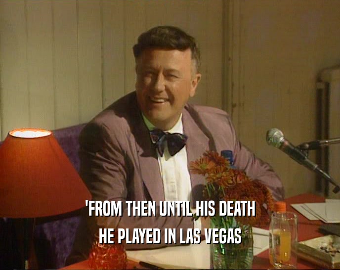 'FROM THEN UNTIL HIS DEATH HE PLAYED IN LAS VEGAS 