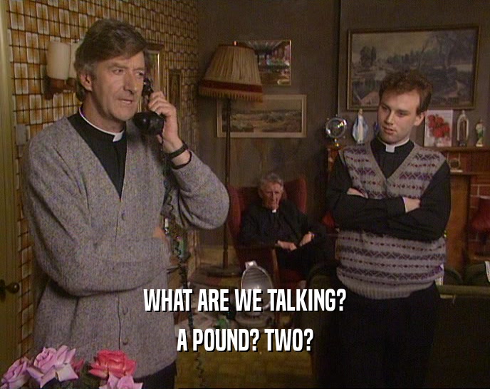 WHAT ARE WE TALKING? A POUND? TWO? 