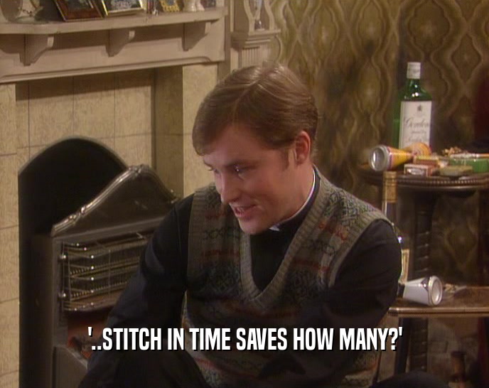 '..STITCH IN TIME SAVES HOW MANY?'  