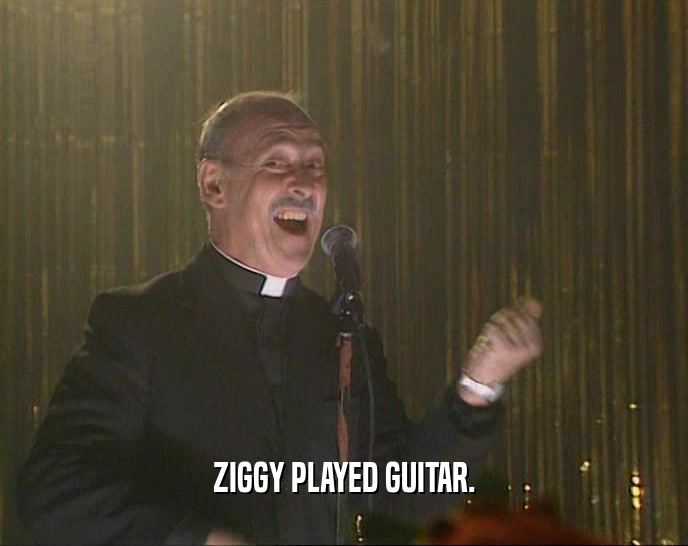 ZIGGY PLAYED GUITAR.
  
