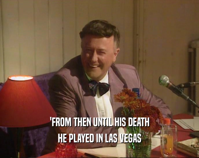 'FROM THEN UNTIL HIS DEATH HE PLAYED IN LAS VEGAS 