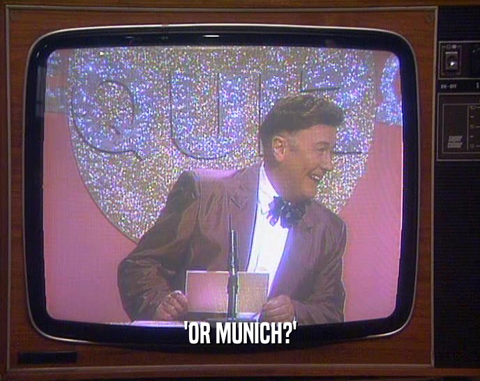 'OR MUNICH?'
  