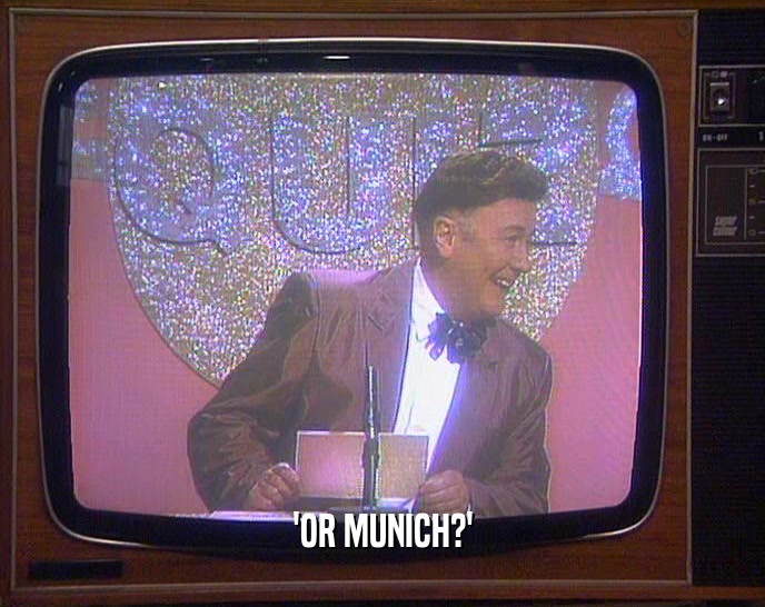 'OR MUNICH?'  