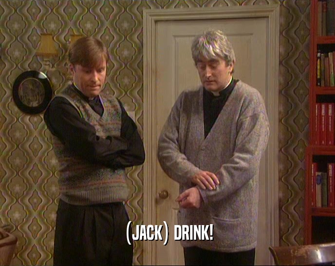 (JACK) DRINK!  