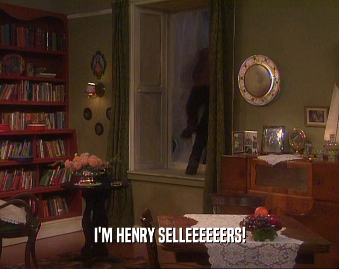 I'M HENRY SELLEEEEEERS!  