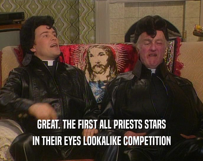 GREAT. THE FIRST ALL PRIESTS STARS IN THEIR EYES LOOKALIKE COMPETITION 
