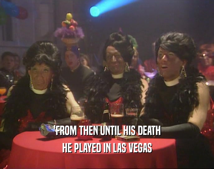 'FROM THEN UNTIL HIS DEATH HE PLAYED IN LAS VEGAS 