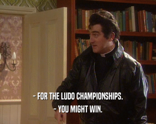 - FOR THE LUDO CHAMPIONSHIPS.
 - YOU MIGHT WIN.
 