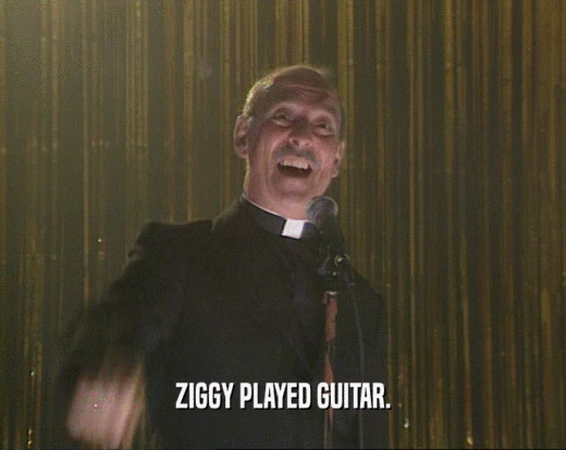 ZIGGY PLAYED GUITAR.
  