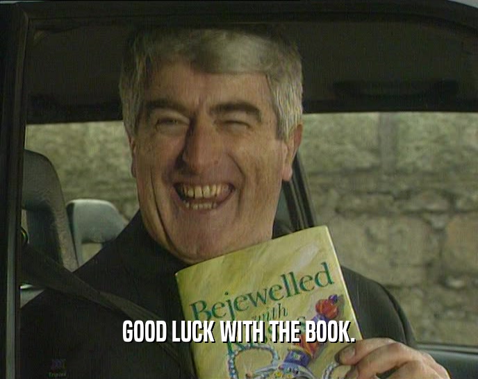 GOOD LUCK WITH THE BOOK.
  