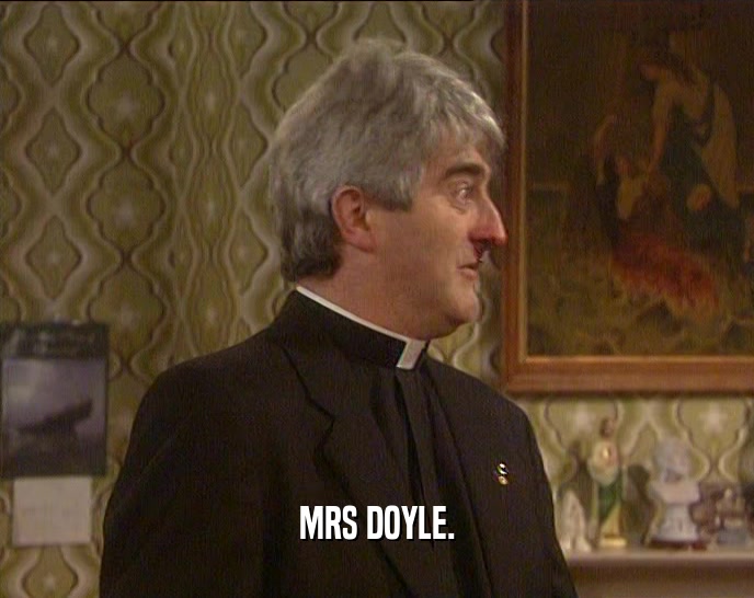 MRS DOYLE.  