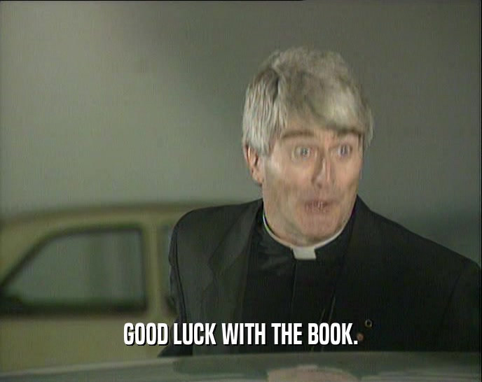 GOOD LUCK WITH THE BOOK.  