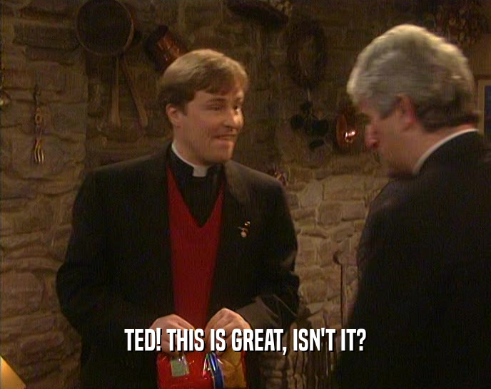 TED! THIS IS GREAT, ISN'T IT?
  