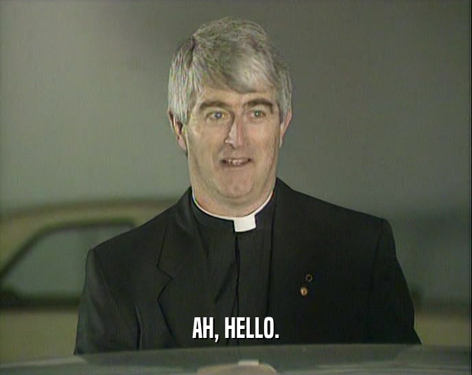 AH, HELLO.  