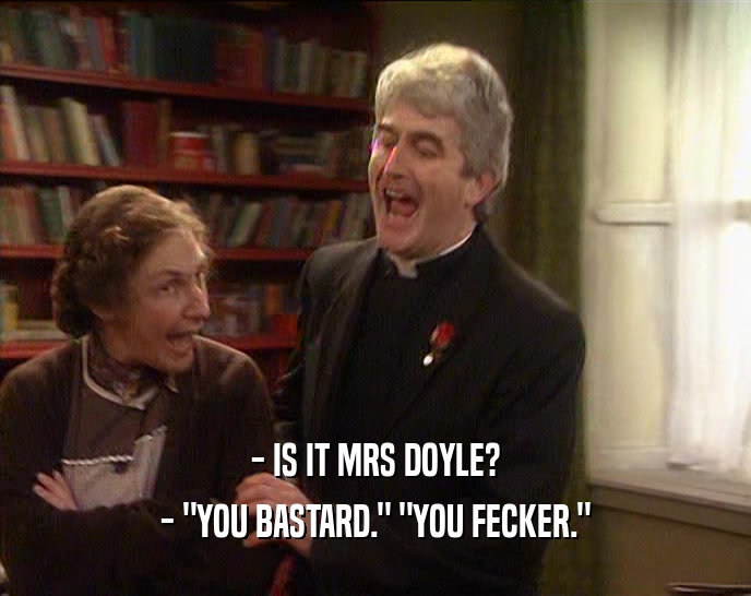 - IS IT MRS DOYLE? - 