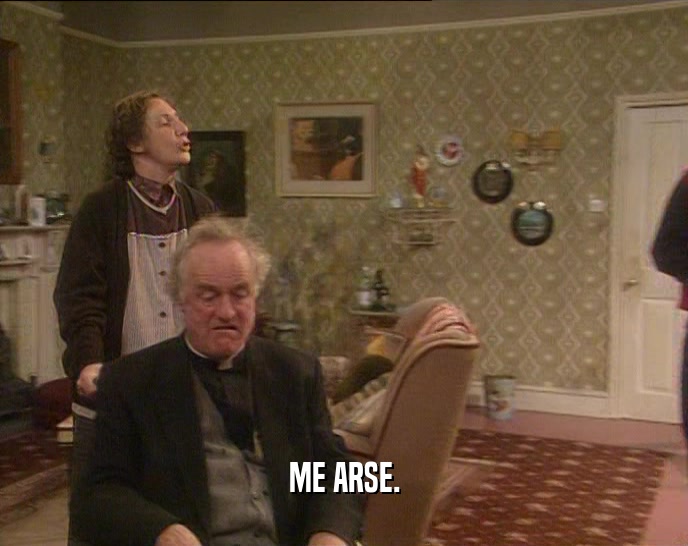 ME ARSE.  