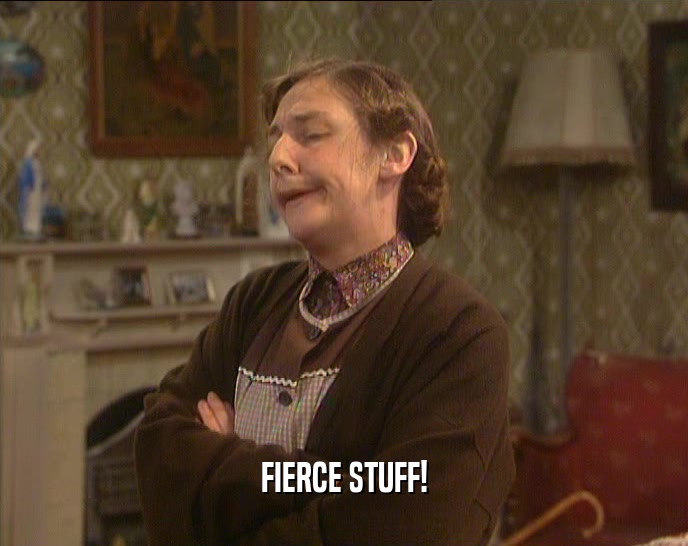 FIERCE STUFF!  
