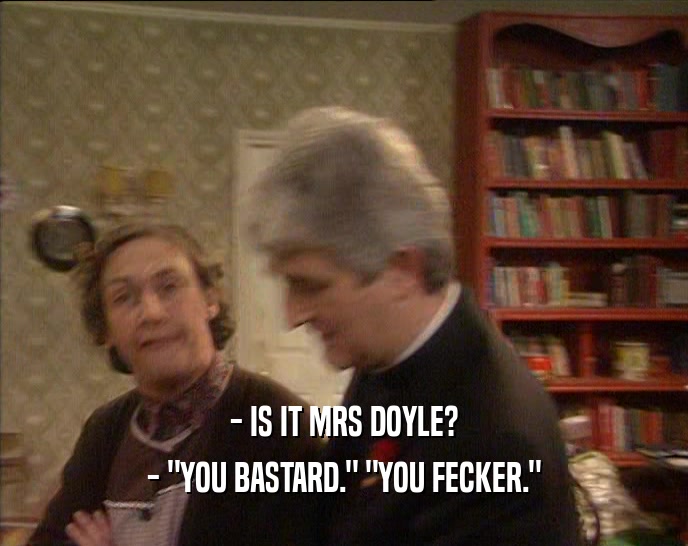 - IS IT MRS DOYLE? - 