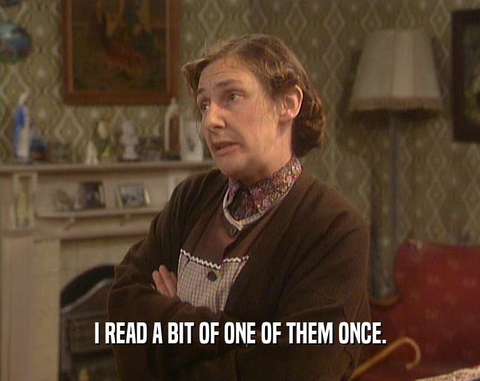I READ A BIT OF ONE OF THEM ONCE.  