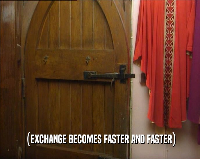 (EXCHANGE BECOMES FASTER AND FASTER)
  